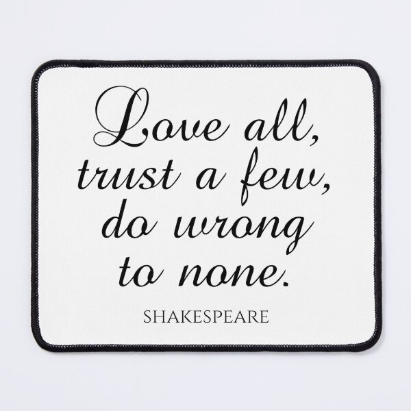 Item preview, Shakespeare Quote - Love All Trust A Few Do Wrong To None designed and sold by PhiloJourney.