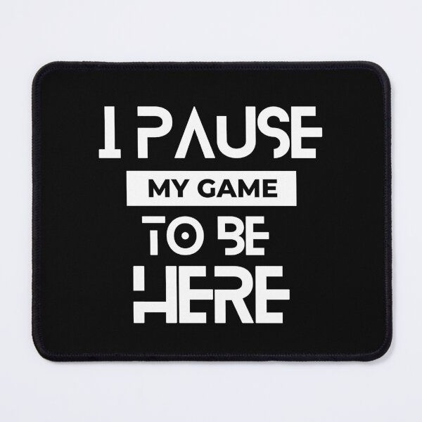 Item preview, I Pause My Game To Be Hear designed and sold by Wicky World.