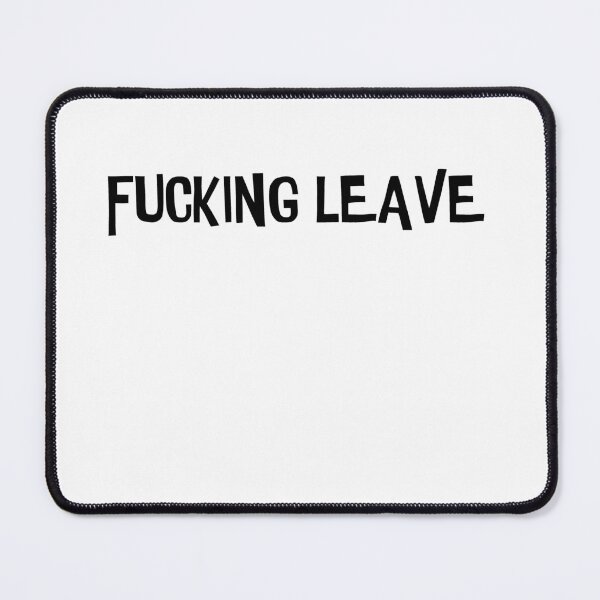 Item preview, Fucking Leave designed and sold by HiddenStar02.