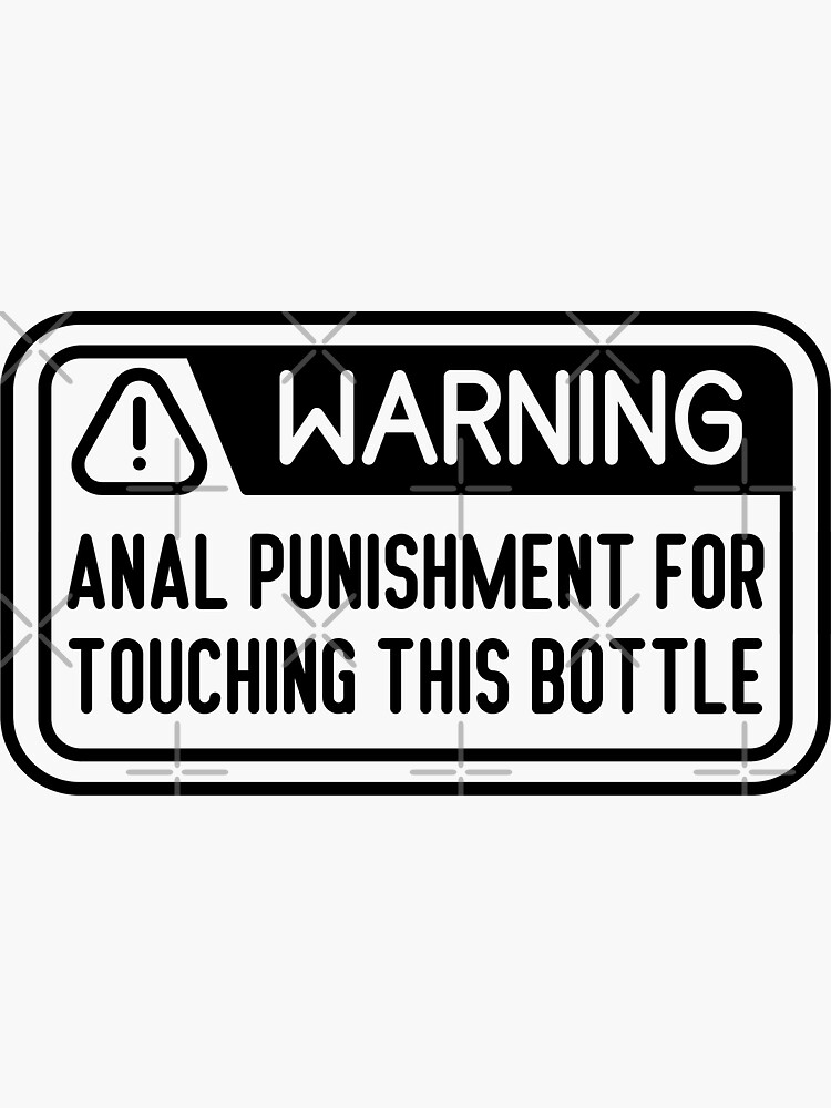 Warning Anal Punishment For Touching This Bottle Sticker For Sale By Trendingatees Redbubble