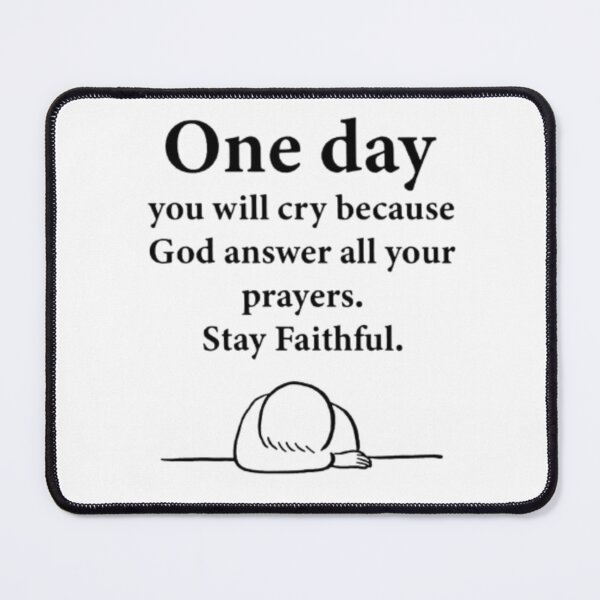 Item preview, One day you will cry because god answer all your prayers. Stay faithful designed and sold by Khan-Baba.