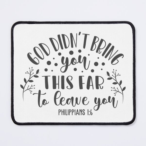 Item preview, Christian Design - God Didn't Bring You this Far to Leave You - Phil 1 verse 6 designed and sold by simplydesignart.