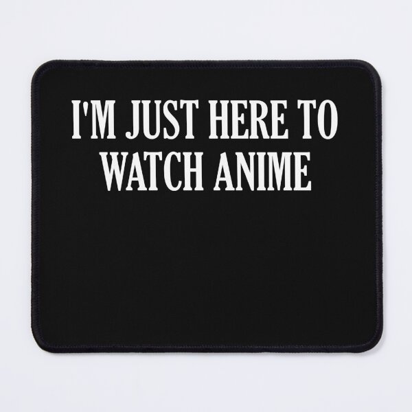 Item preview, I'm Just Here To Watch Anime designed and sold by HiddenStar02.