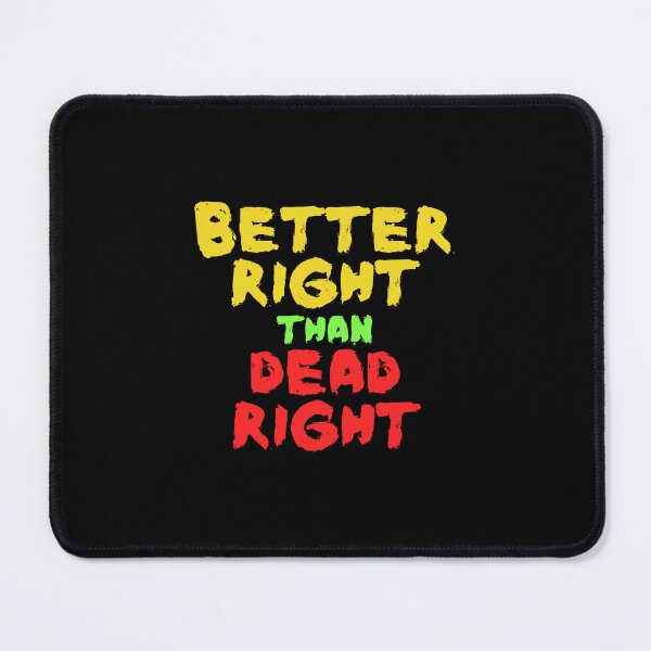 Item preview, Better right than dead right designed and sold by hinteo.