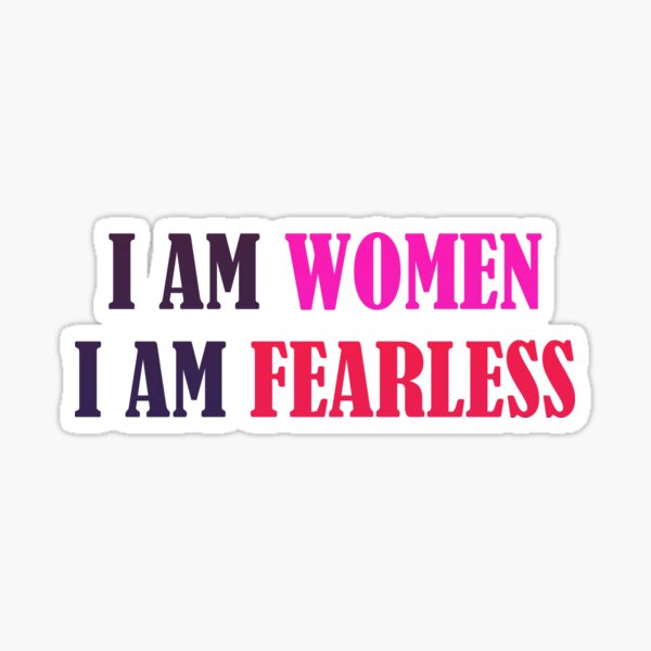 I Am A Woman I Am Fearless "I AM WOMEN I AM FEARLESS Sticker..." Sticker for Sale by