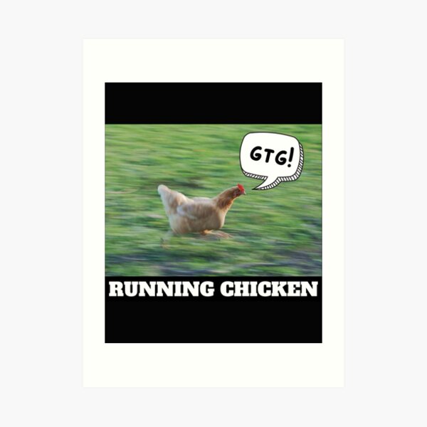 "GTG! Funny Running Chicken Meme Run Chicken Run " Art Print for Sale