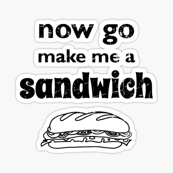 Make me a sandwich : r/memes