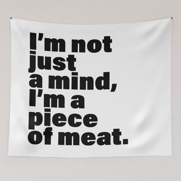 Item preview, Cool Quote I Am Not Just A Mind I Am A Piece Of Meat Beautiful designed and sold by PeuCamposF. Inspyre.