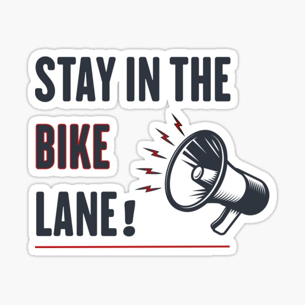 Stay In The Bike Lane Sticker For Sale By Masteronix Redbubble 6091