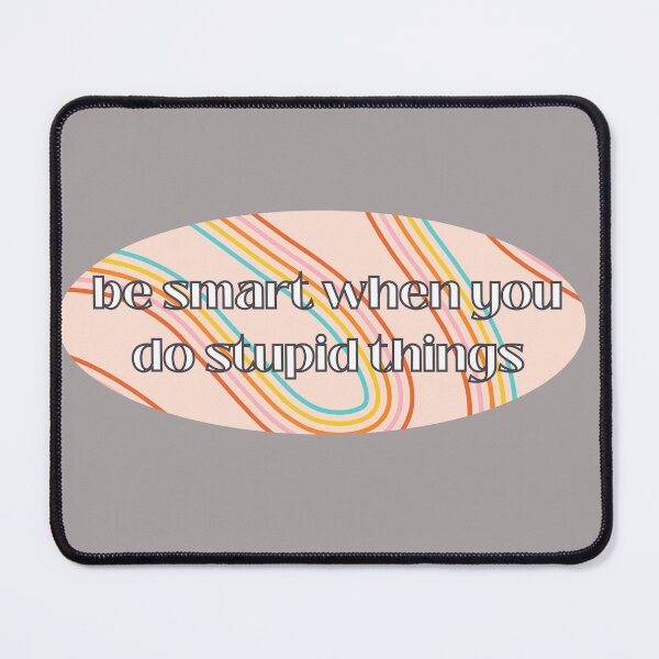 Item preview, Be Smart When You Do Stupid Things designed and sold by Pink Ribbon.