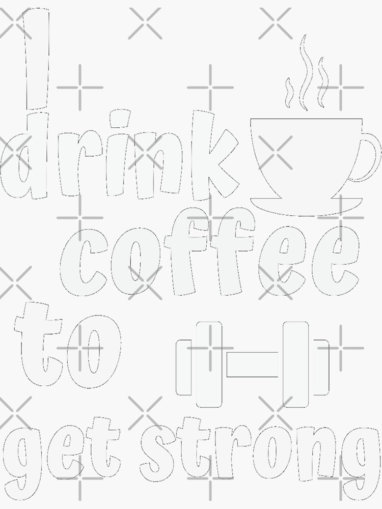 Drink Coffee To Get Strong Sticker For Sale By Arterodrigo Redbubble 7117