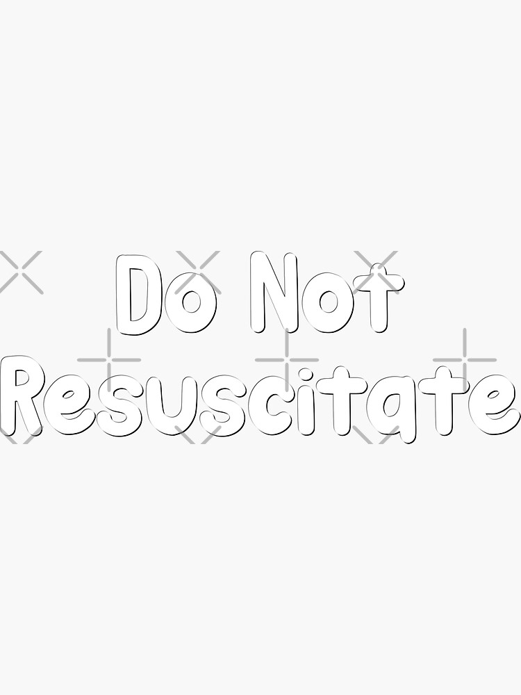 Do Not Resuscitate Sticker For Sale By Shirtscutecamp Redbubble