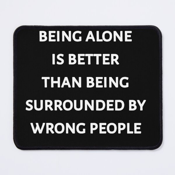 Item preview, Being alone is better than being surrounded by wrong people designed and sold by Itaxi.