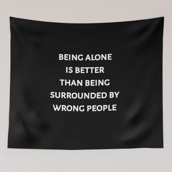 Item preview, Being alone is better than being surrounded by wrong people  designed and sold by Itaxi.