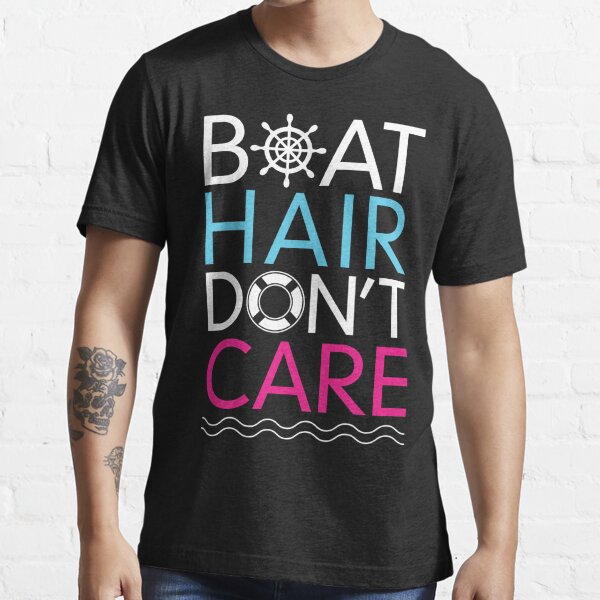 Boat Hair Don't Care T-Shirt Essential T-Shirt for Sale by