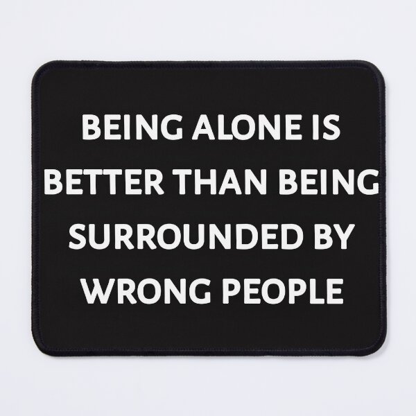 Item preview, Being alone is better than being surrounded by wrong people designed and sold by Itaxi.