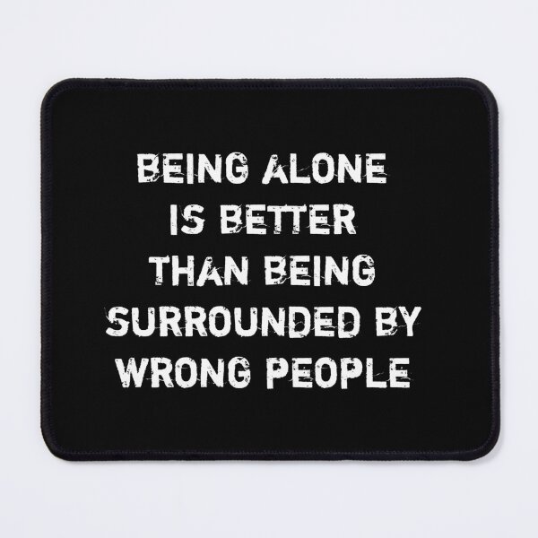 Item preview, Being alone is better than being surrounded by wrong people designed and sold by Itaxi.