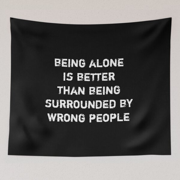 Item preview, Being alone is better than being surrounded by wrong people designed and sold by Itaxi.