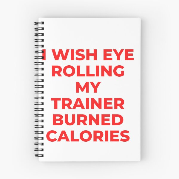 Item preview, I Wish Eye Rolling My Trainer Burned Calories designed and sold by Ivy-si.