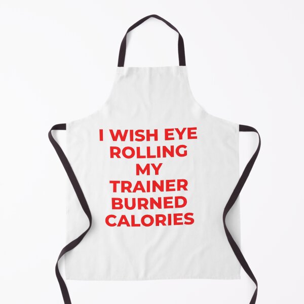 Item preview, I Wish Eye Rolling My Trainer Burned Calories designed and sold by Ivy-si.