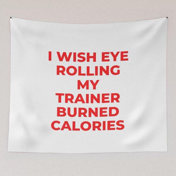 Item preview, I Wish Eye Rolling My Trainer Burned Calories designed and sold by Ivy-si.