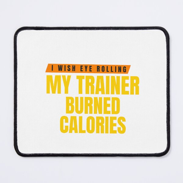 Item preview, I Wish Eye Rolling My Trainer Burned Calories designed and sold by Ivy-si.