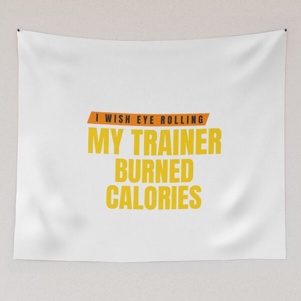 Item preview, I Wish Eye Rolling My Trainer Burned Calories designed and sold by Ivy-si.