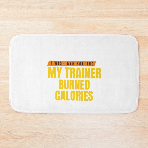 Item preview, I Wish Eye Rolling My Trainer Burned Calories designed and sold by Ivy-si.