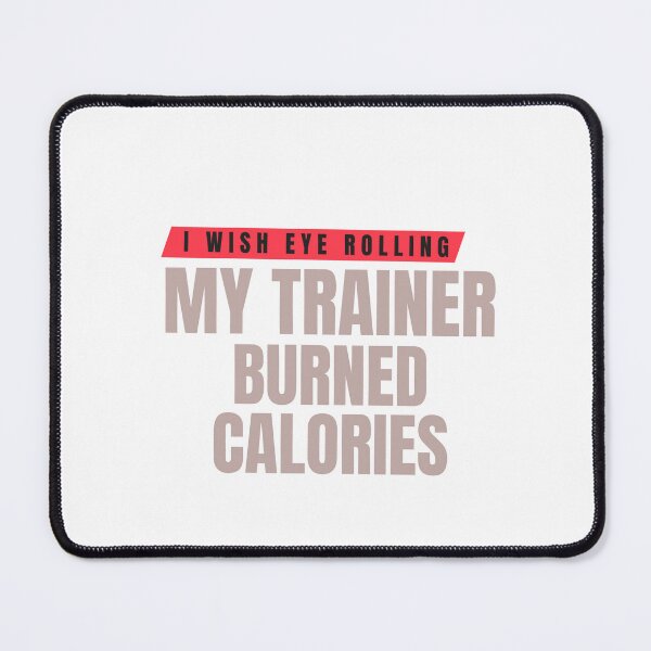 Item preview, I Wish Eye Rolling My Trainer Burned Calories designed and sold by Ivy-si.