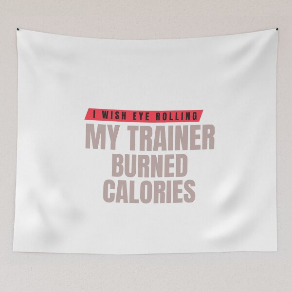Item preview, I Wish Eye Rolling My Trainer Burned Calories designed and sold by Ivy-si.