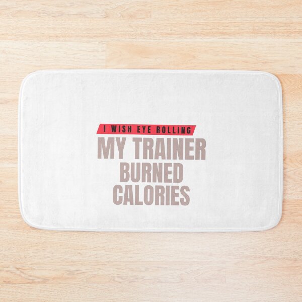 Item preview, I Wish Eye Rolling My Trainer Burned Calories designed and sold by Ivy-si.