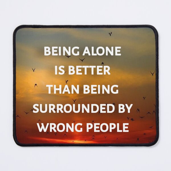 Item preview, Being alone is better than being surrounded by wrong people designed and sold by Itaxi.