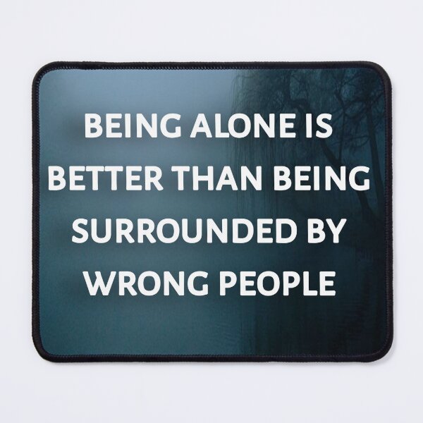 Item preview, Being alone is better than being surrounded by wrong people designed and sold by Itaxi.