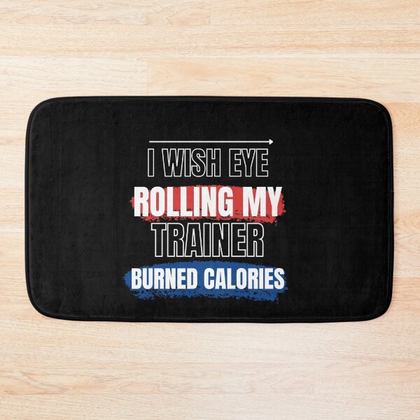 Item preview, I Wish Eye Rolling My Trainer Burned Calories designed and sold by Ivy-si.