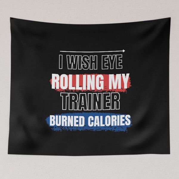 Item preview, I Wish Eye Rolling My Trainer Burned Calories designed and sold by Ivy-si.