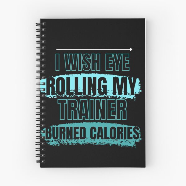 Item preview, I Wish Eye Rolling My Trainer Burned Calories designed and sold by Ivy-si.