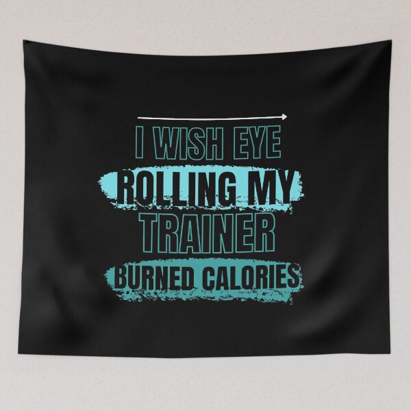 Item preview, I Wish Eye Rolling My Trainer Burned Calories designed and sold by Ivy-si.