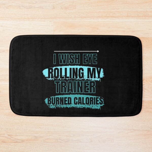 Item preview, I Wish Eye Rolling My Trainer Burned Calories designed and sold by Ivy-si.