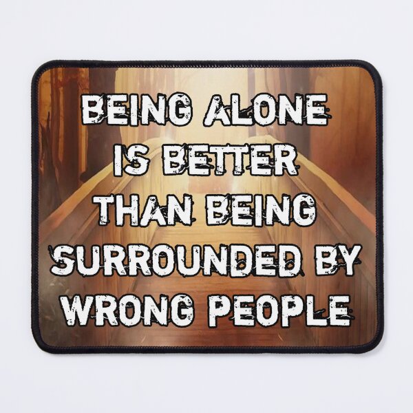 Item preview, Being alone is better than being surrounded by wrong people designed and sold by Itaxi.