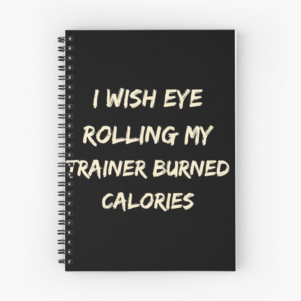 Item preview, I Wish Eye Rolling My Trainer Burned Calories designed and sold by Ivy-si.