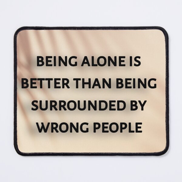 Item preview, Being alone is better than being surrounded by wrong people designed and sold by Itaxi.