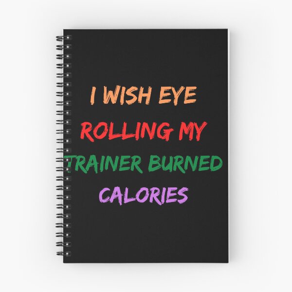 Item preview, Wish Eye Rolling My Trainer Burned Calories designed and sold by Ivy-si.
