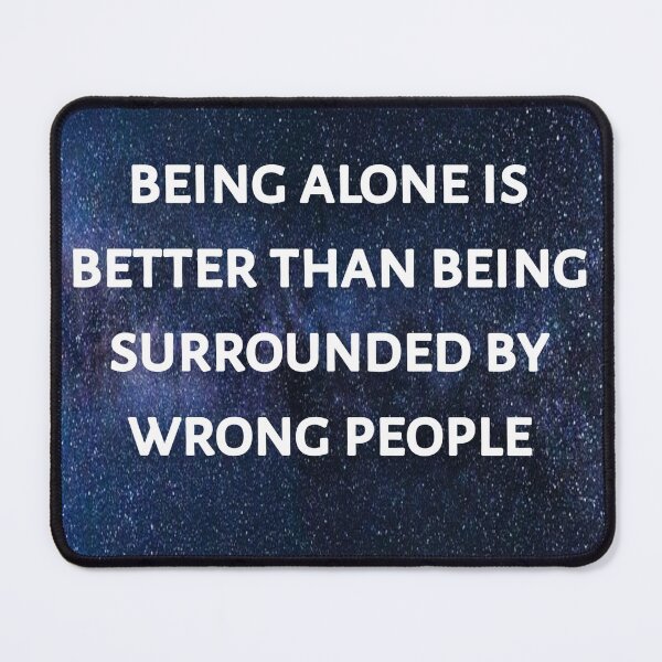 Item preview, being alone is better than being surrounded by wrong people designed and sold by Itaxi.