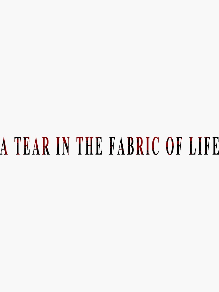 "A TEAR IN THE FABRIC OF LIFE Sticker" Sticker for Sale by ProxyDEPO