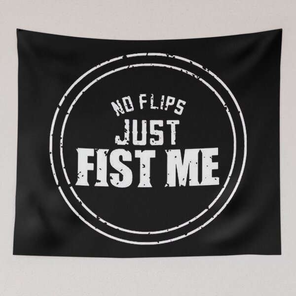 Item preview, No Flips Just Fist Me designed and sold by stayaminute.