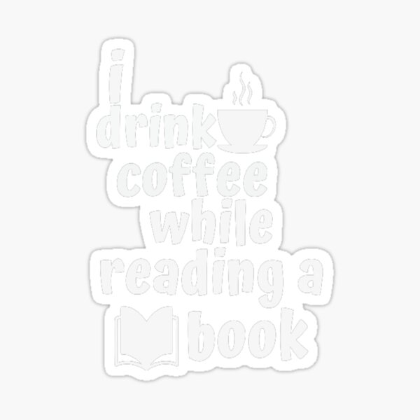 Drink Coffee While Reading A Book Sticker For Sale By Arterodrigo Redbubble 0618