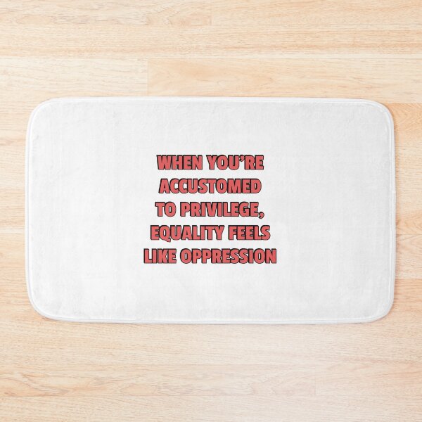 Item preview, When you’re accustomed to privilege, equality feels like oppression designed and sold by Inspirationmotivation.