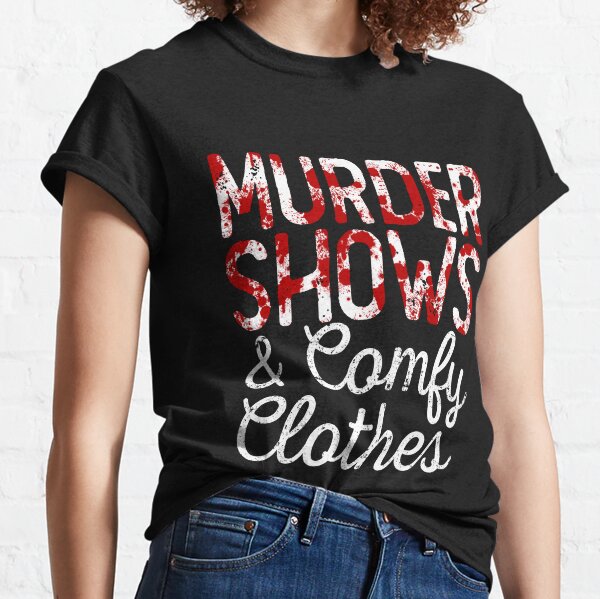 Womens Murder Shows And Comfy Clothes T Shirt Funny True Crime Series –  Nerdy Shirts