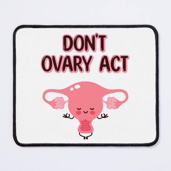 Item preview, Don't Ovary Act designed and sold by CleverMed.