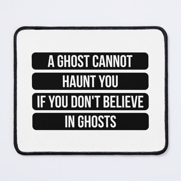 Item preview, A Ghost Cannot Haunt You If You Don't Believe In Ghosts - Inspirational Quote (Original) designed and sold by FilipeFerreira.